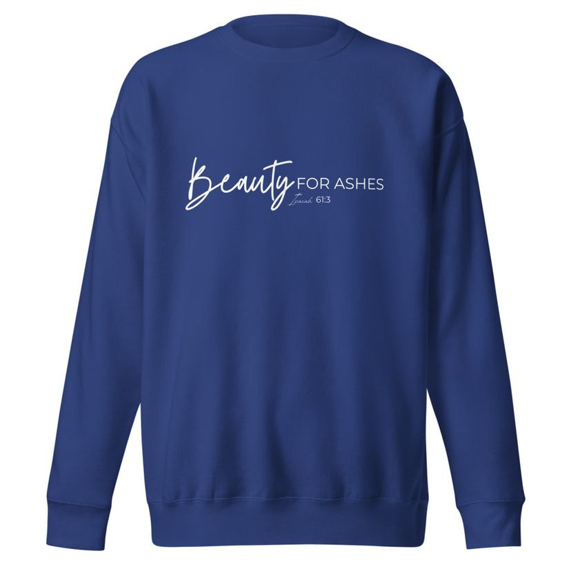 Royal blue unisex sweatshirt printed with Beauty for Ashes, Isaiah 61:3, in white script
